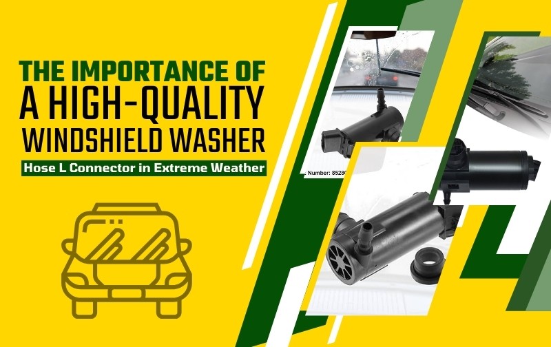 The Importance of a High-Quality Windshield Washer Hose L Connector in Extreme Weather