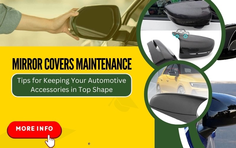 Mirror Covers Maintenance: Tips for Keeping Your Automotive Accessories in Top Shape