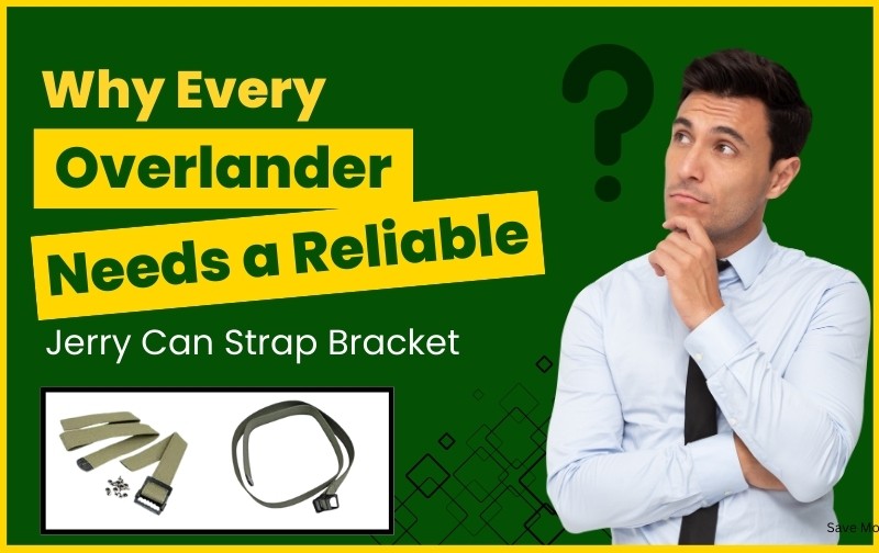 Why Every Overlander Needs a Reliable Jerry Can Strap Bracket