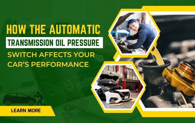 How the Automatic Transmission Oil Pressure Switch Affects Your Car’s Performance