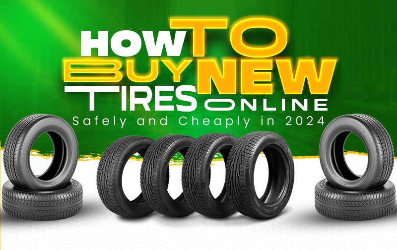 How to Buy New Tires Online Safely and Cheaply in 2024