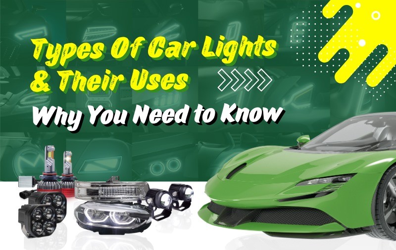 Types of Car Lights and Their Uses: Why You Need to Know