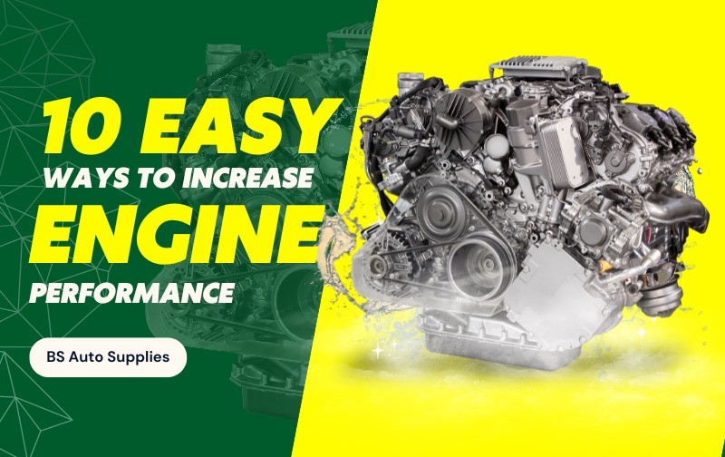 10 Easy Ways to Increase Engine Performance | BS Auto Supplies