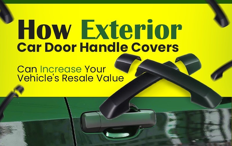 How Exterior Car Door Handle Covers Can Increase Your Vehicle's Resale Value