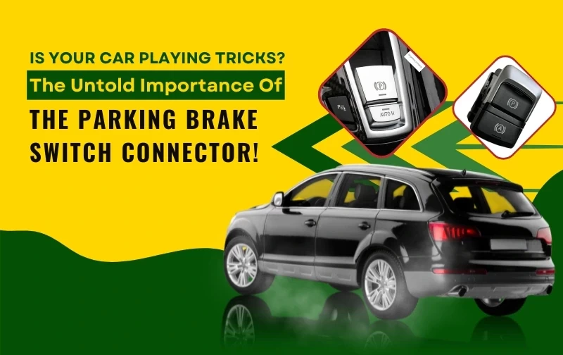 Is Your Car Playing Tricks? The Untold Importance of the Parking Brake Switch Connector!