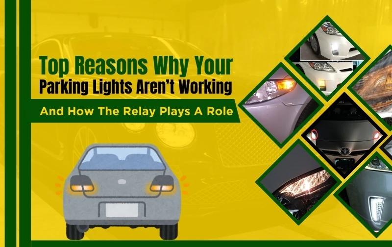 Top Reasons Why Your Parking Lights Aren’t Working and How the Relay Plays a Role