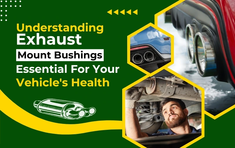 Understanding Exhaust Mount Bushings: Essential for Your Vehicle's Health