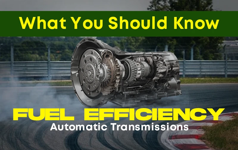 Fuel Efficiency and Automatic Transmissions: What You Should Know