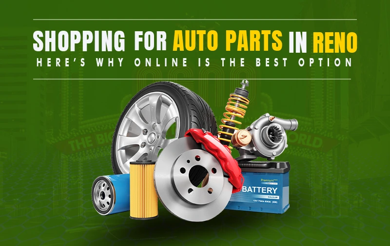 Shopping for Auto Parts in Reno? Here’s Why Online is the Best Option!