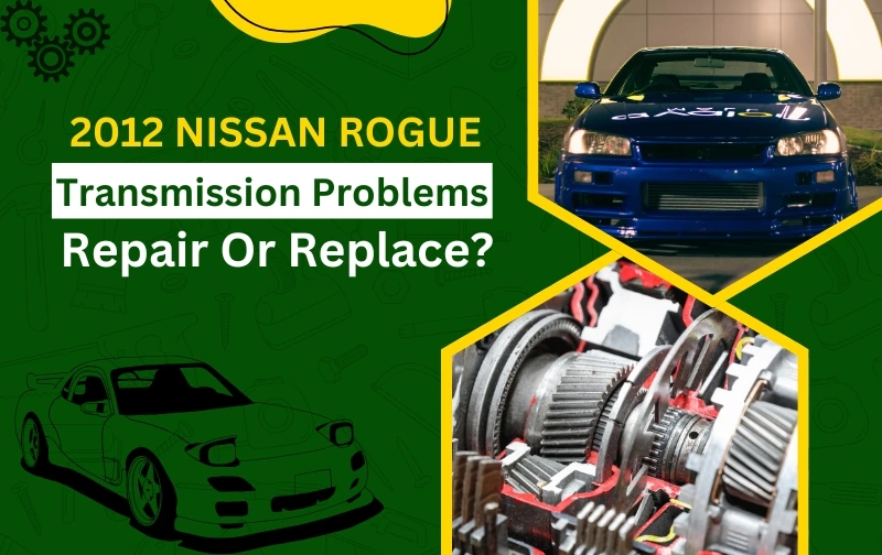 2012 Nissan Rogue Transmission Problems: Repair or Replace?