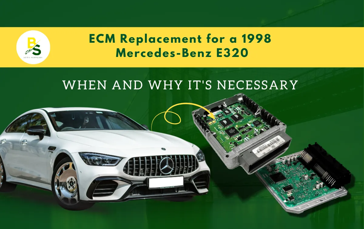 ECM Replacement for a 1998 Mercedes-Benz E320: When and Why It's Necessary