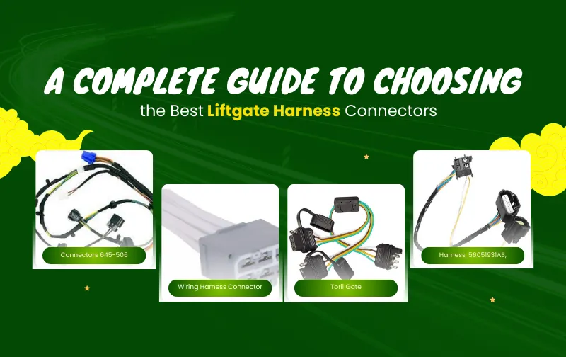 A Complete Guide to Choosing the Best Liftgate Harness Connectors