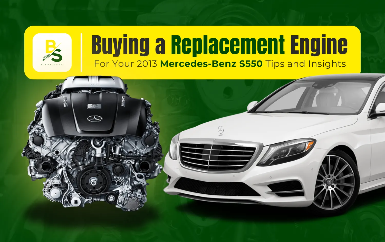 Buying a Replacement Engine for Your 2013 Mercedes-Benz S550: Tips and Insights