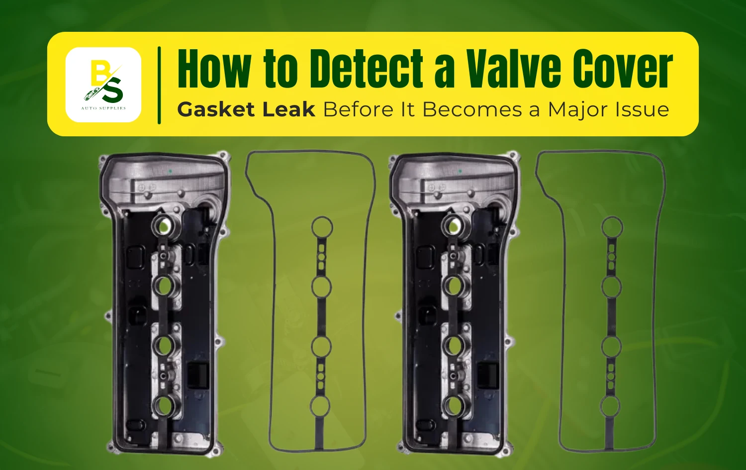 How to Detect a Valve Cover Gasket Leak Before It Becomes a Major Issue