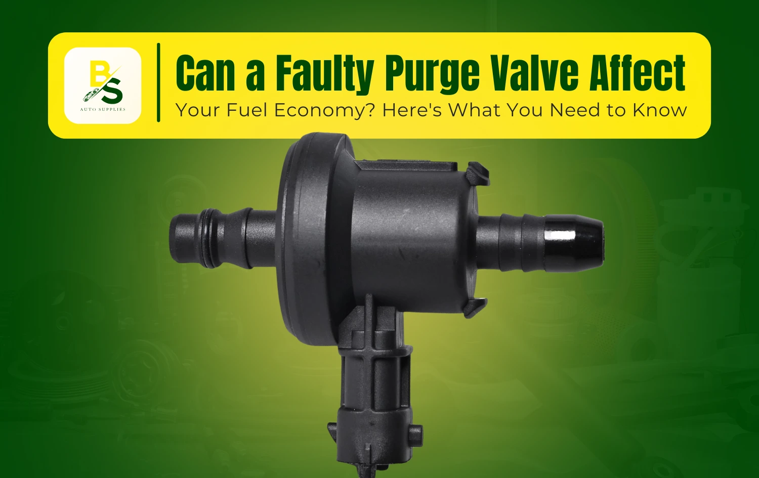 Can a Faulty Purge Valve Affect Your Fuel Economy? Here's What You Need to Know