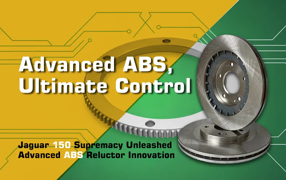 Jaguar 150 Supremacy Unleashed: Advanced ABS Reluctor Innovation