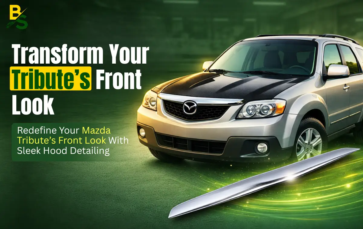 Redefine Your Mazda Tribute’s Front Look with Sleek Hood Detailing