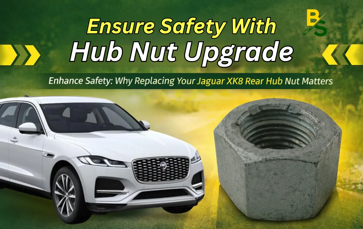 Enhance Safety: Why Replacing Your Jaguar XK8 Rear Hub Nut Matters