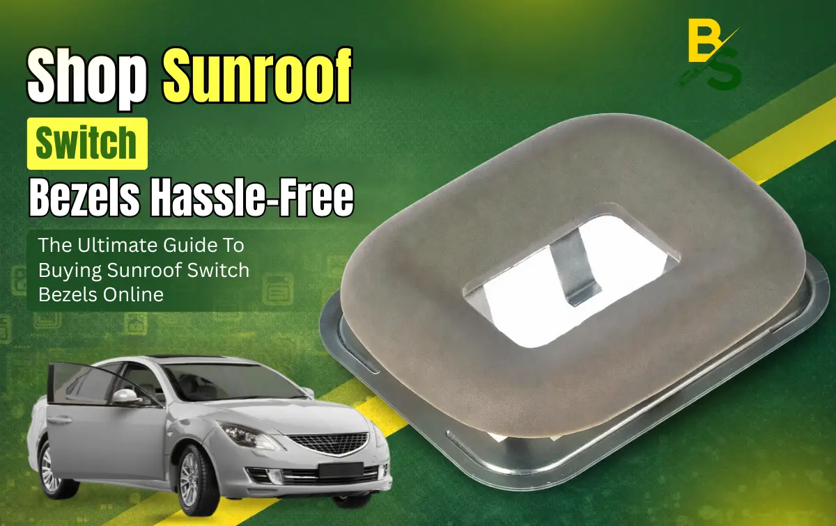 The Ultimate Guide to Buying Sunroof Switch Bezels Online