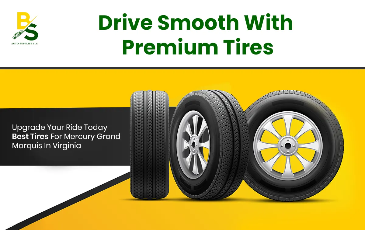 Upgrade Your Ride Today: Best Tires for Mercury Grand Marquis in Virginia