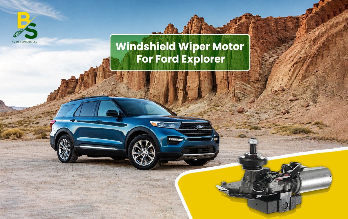 Get Crystal-Clear Vision Using the Best Windshield Wiper Motor for Ford Explorer