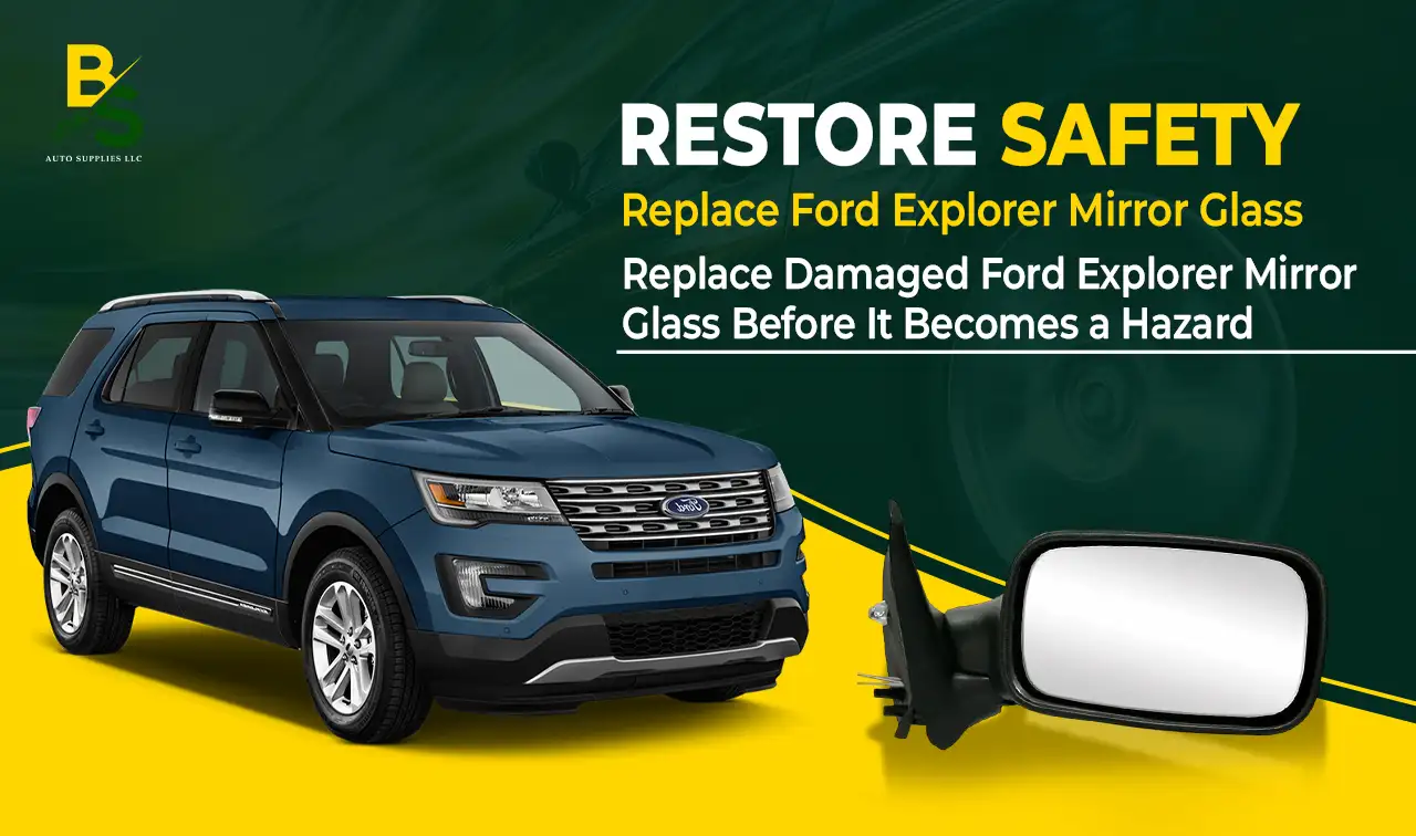 Replace Damaged Ford Explorer Mirror Glass Before It Becomes a Hazard