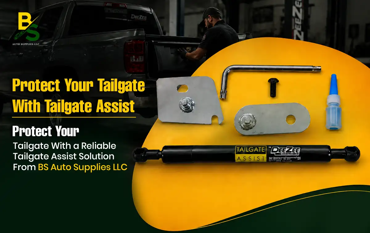 Protect Your Tailgate with a Reliable Tailgate Assist Solution from BS Auto Supplies LLC