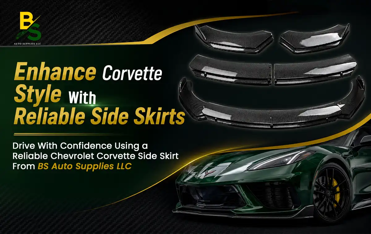 Drive with Confidence Using a Reliable Chevrolet Corvette Side Skirt from BS Auto Supplies LLC